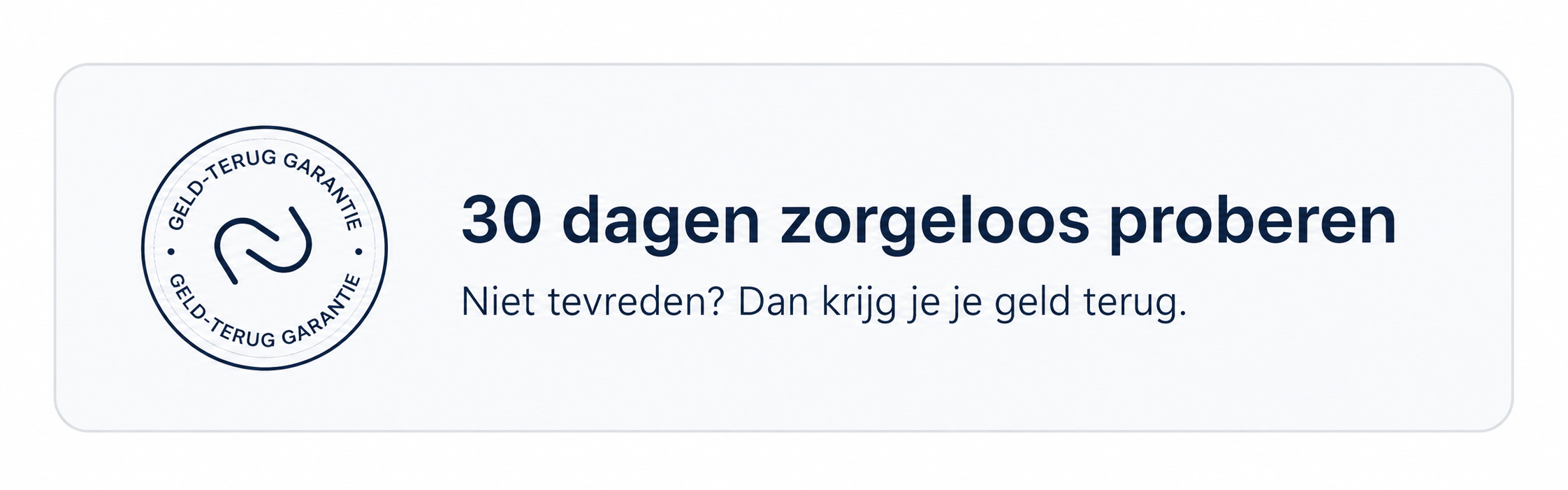 30 dagen zorgeloos proberen — niet tevreden? Dan krijg je je geld terug.